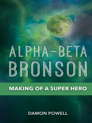 cover image of Alpha-Beta Bronson: Making of a Super Hero